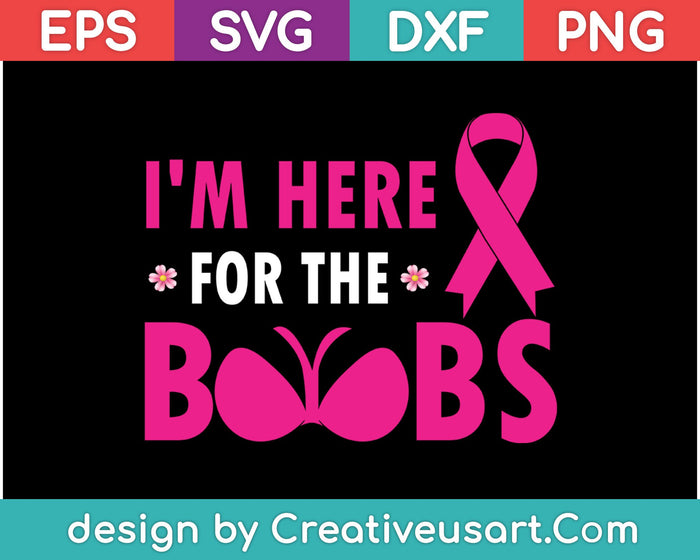 I'm Here For The Boobs SVG PNG Cutting Printable Files