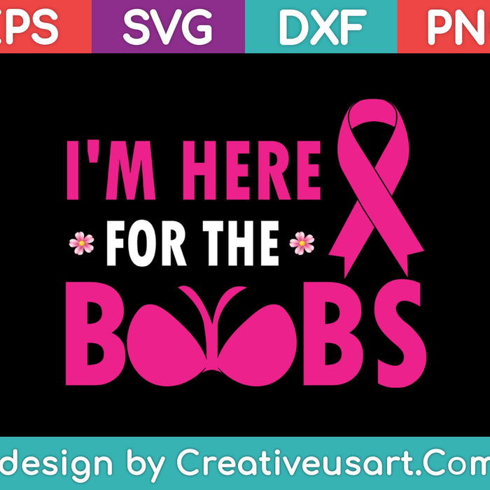 I'm Here For The Boobs SVG PNG Cutting Printable Files
