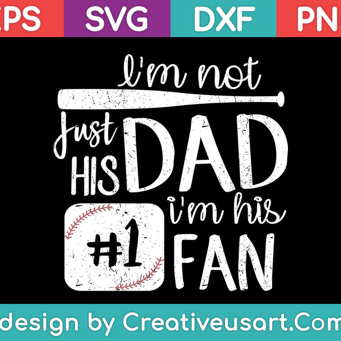 I'm Not Just His Dad I'm His #1 Fan SVG PNG Cutting Printable Files