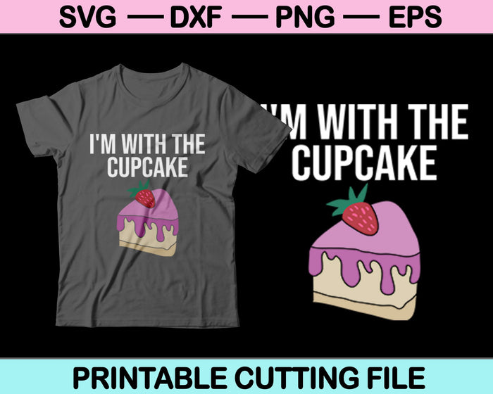 I'm With The Cupcake SVG PNG Digital Cutting Files