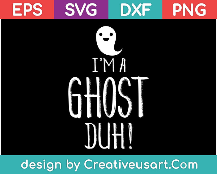 I'm a Ghost Duh SVG PNG Cutting Printable Files