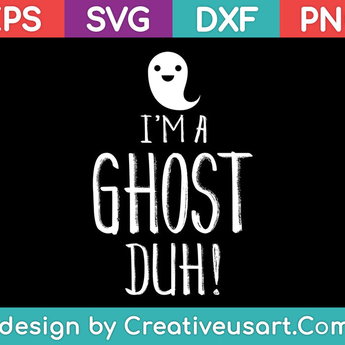 I'm a Ghost Duh SVG PNG Cutting Printable Files