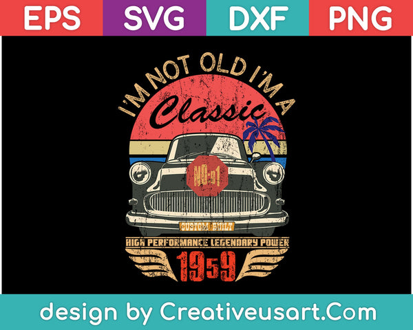 I'm not old i'm a classic Vintage SVG PNG Cutting Printable Files