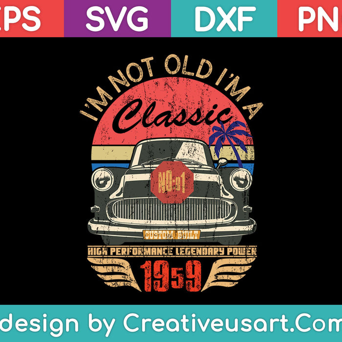 I'm not old i'm a classic Vintage SVG PNG Cutting Printable Files