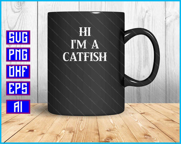 I'm a Catfish SVG PNG Cutting Printable Files