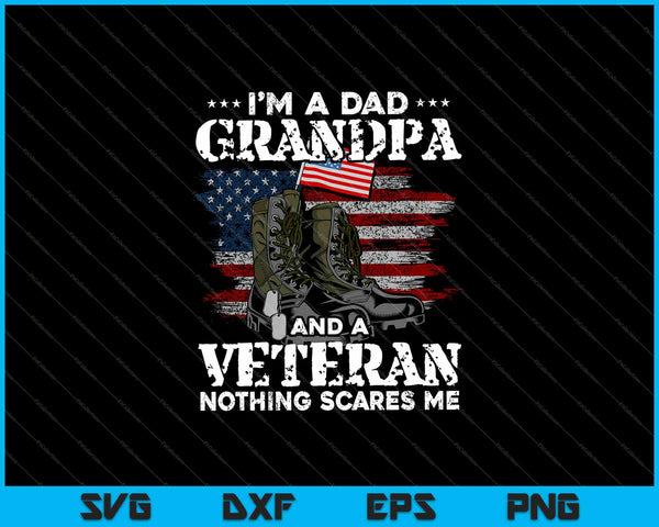Ik ben een vader, opa en een veteraan. Niets maakt me bang. SVG PNG snijden afdrukbare bestanden