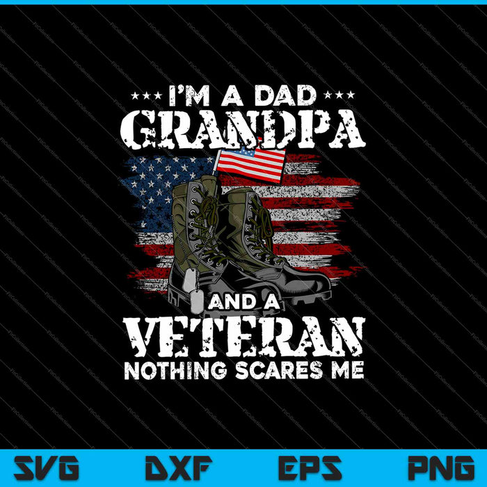 Ik ben een vader, opa en een veteraan. Niets maakt me bang. SVG PNG snijden afdrukbare bestanden