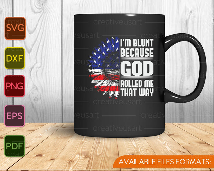 I'm blunt because God rolled me that way SVG PNG Cutting Printable Files