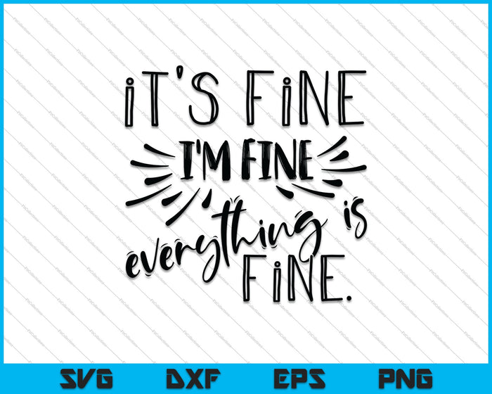 I'm Fine, It's Fine Everything is Fine SVG PNG Cutting Printable Files