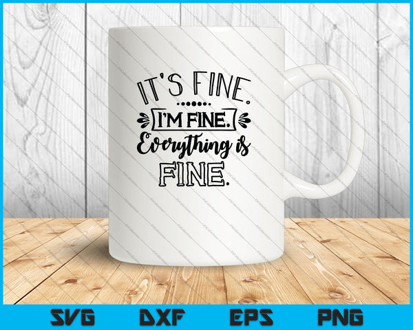 I'm fine It's fine Everything is Fine SVG PNG EPS Cutting Printable Files