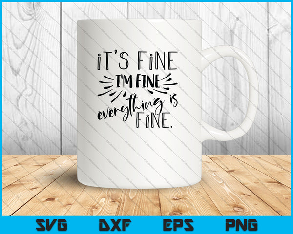 I'm Fine, It's Fine Everything is Fine SVG PNG Cutting Printable Files