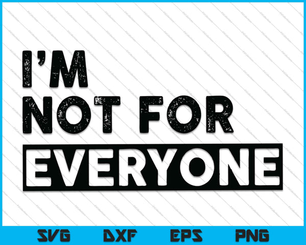 I'm not for everyone SVG PNG Cutting Printable Files
