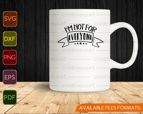 I'm not for everyone SVG PNG Cutting Printable Files