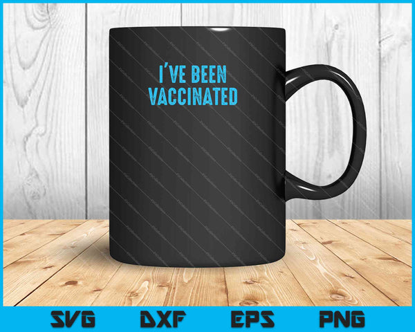 I've Been Vaccinated SVG PNG Cutting Printable Files
