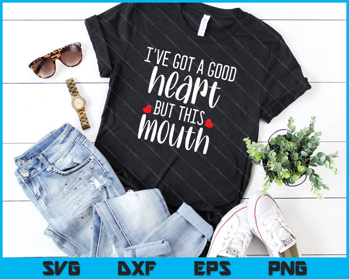 I’ve Got a Good Heart But This Mouth SVG PNG Cutting Printable Files