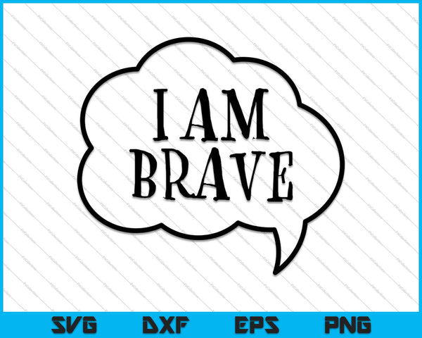 I am Brave SVG PNG Cutting Printable Files