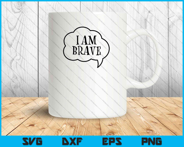 I am Brave SVG PNG Cutting Printable Files