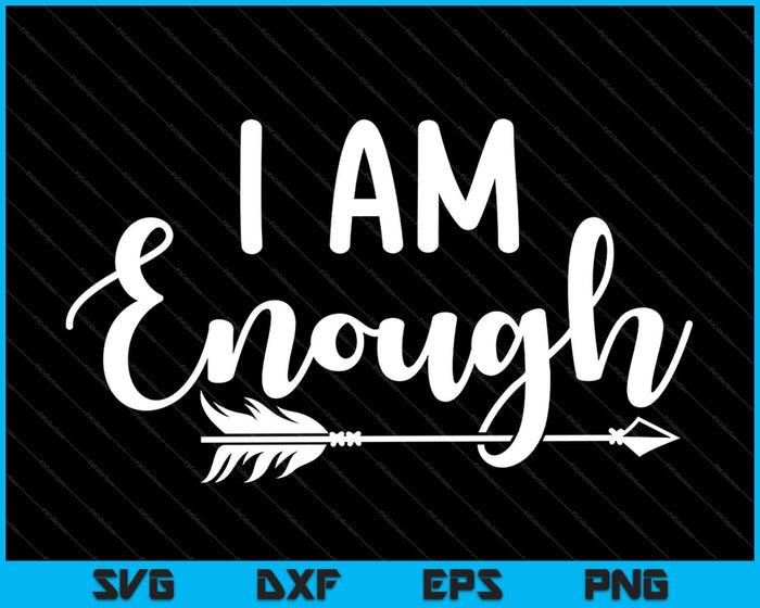 I am Enough SVG PNG Cutting Printable Files