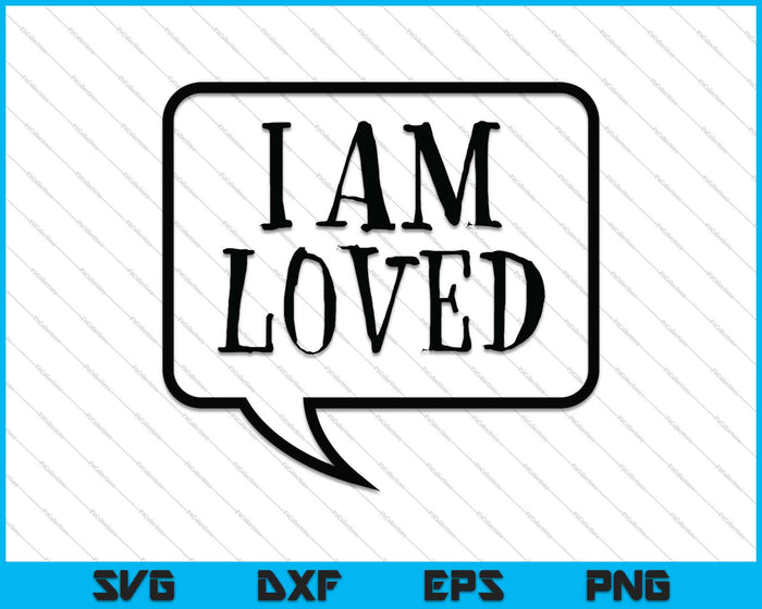 I am Loved SVG PNG Cutting Printable Files