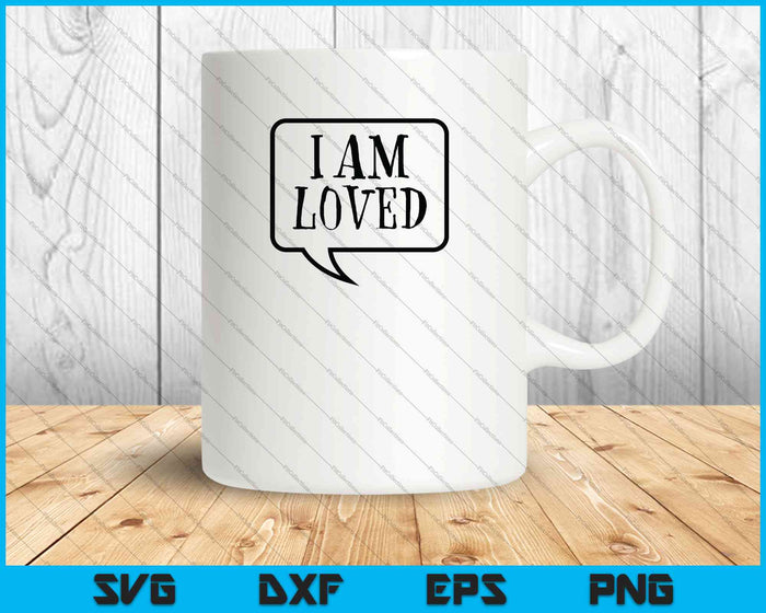I am Loved SVG PNG Cutting Printable Files