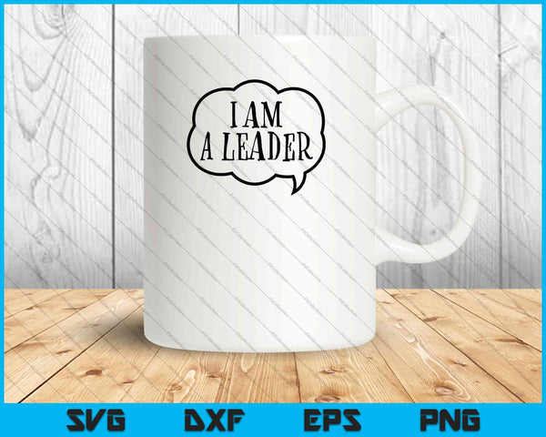 I am a Leader SVG PNG Cutting Printable Files