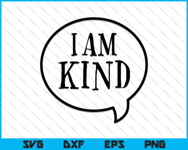 I am kind SVG PNG Cutting Printable Files