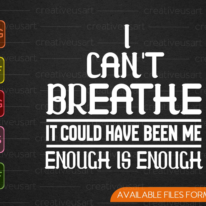 I can't breathe it could have been me, Enough is enough SVG PNG Cutting Printable Files