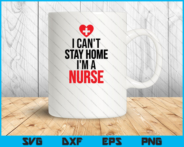 No puedo quedarme en casa Soy enfermera Cuarentena SVG PNG Cortando archivos imprimibles
