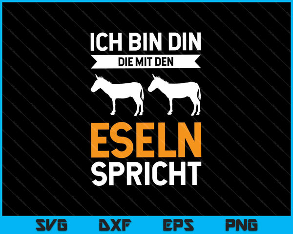 Ich Bin Din Die Mit Den Eseln Spricht SVG PNG Cortar archivos imprimibles