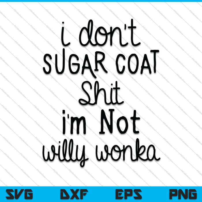 No endulzo la mierda, no soy Willy Wonka SVG PNG Cortando archivos imprimibles