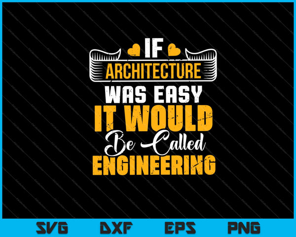 If Architecture Was Easy It Would Be Called Engineering Svg Cutting Printable Files