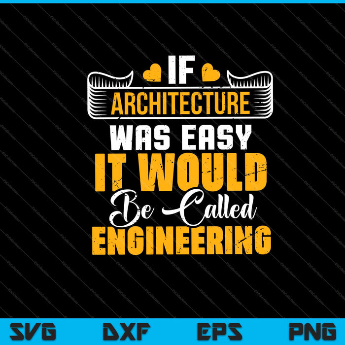 If Architecture Was Easy It Would Be Called Engineering Svg Cutting Printable Files