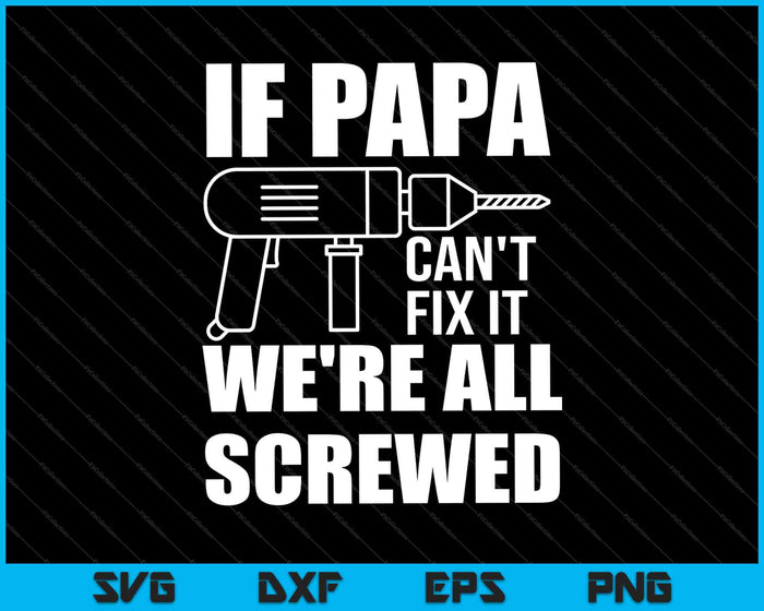 Als PAPA het niet kan repareren zijn we allemaal genaaid cadeau voor opa papa SVG PNG snijden afdrukbare bestanden