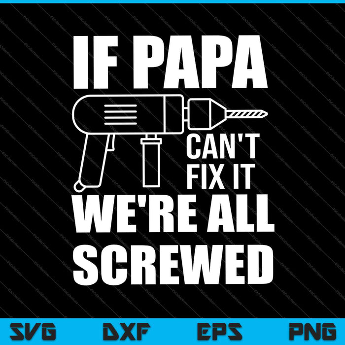 Als PAPA het niet kan repareren zijn we allemaal genaaid cadeau voor opa papa SVG PNG snijden afdrukbare bestanden