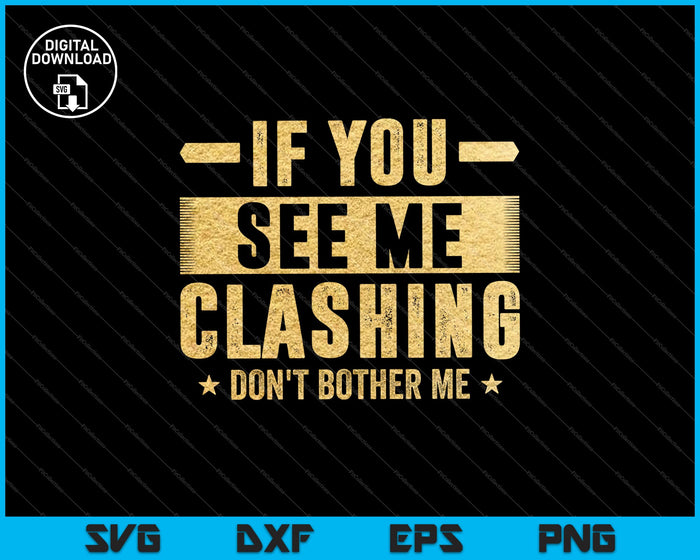 If You See Me Clashing Don't Bother Me Clash SVG PNG Cutting Printable Files