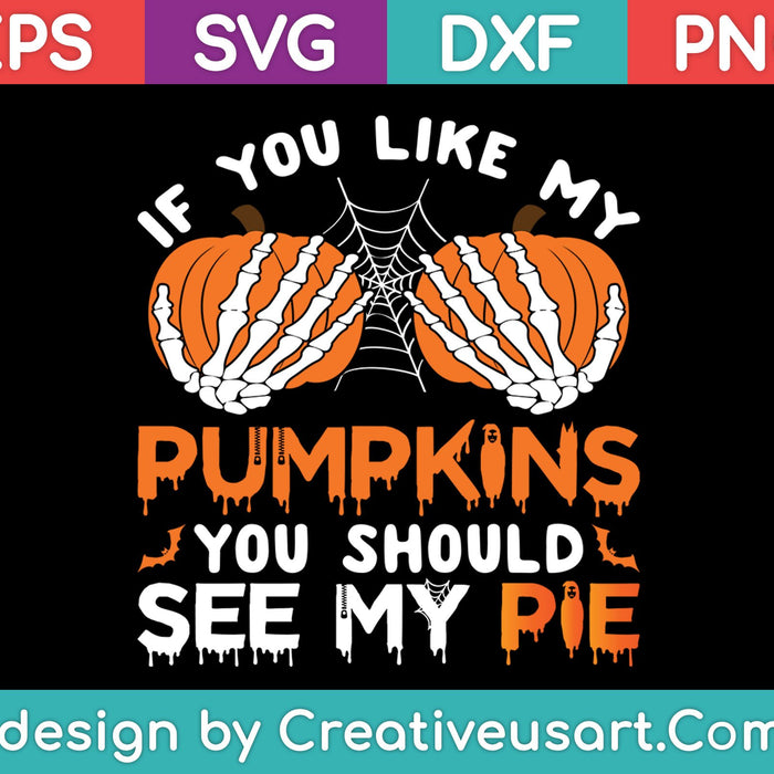 If You Like My Pumpkins You Should See My Pie SVG PNG Cutting Printable Files