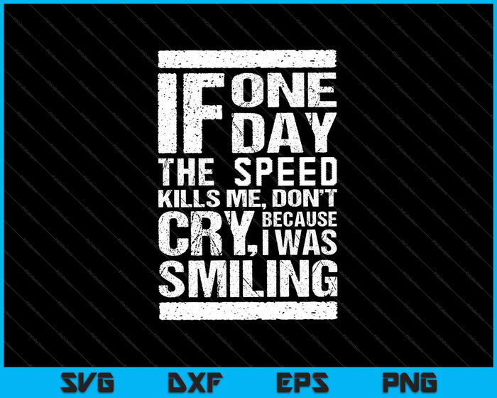 If one day the speed kills me SVG PNG Cutting Printable Files