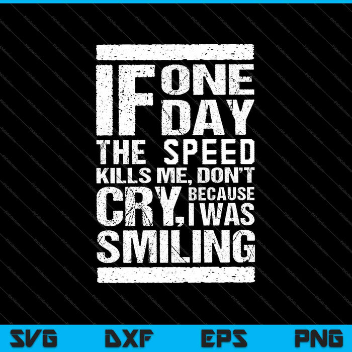 If one day the speed kills me SVG PNG Cutting Printable Files