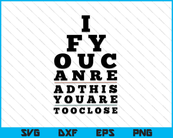 If you can read this you are too close SVG PNG Cutting Printable Files