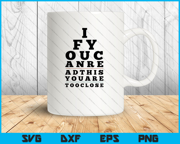 If you can read this you are too close SVG PNG Cutting Printable Files