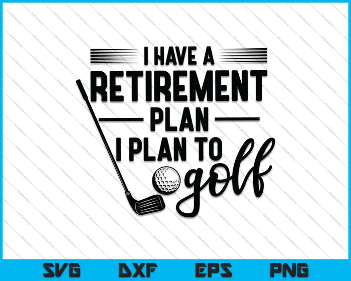 Golfista jubilado, tengo un plan de jubilación, planeo jugar golf SVG PNG Cortar archivos imprimibles