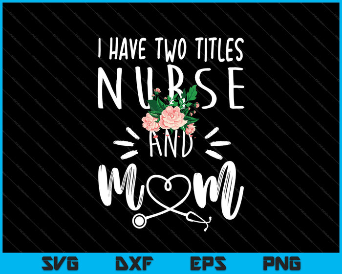 I have two titles Nurse and Mom SVG PNG Cutting Printable Files