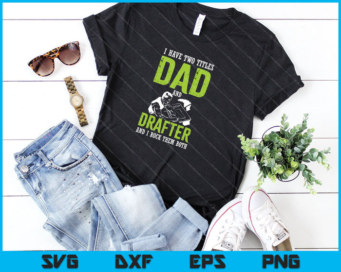 I have two Titles Dad and Drafter and I Rock them both SVG PNG Cutting Printable Files