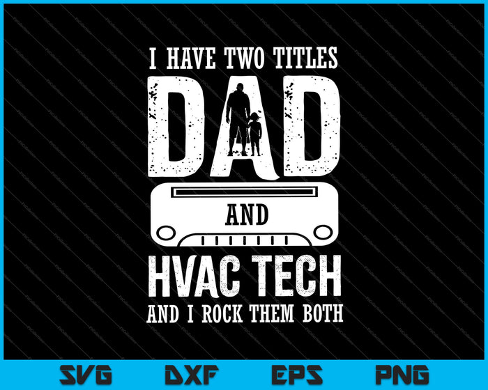 Ik heb twee titels papa en hvac tech SVG PNG Cutting afdrukbare bestanden