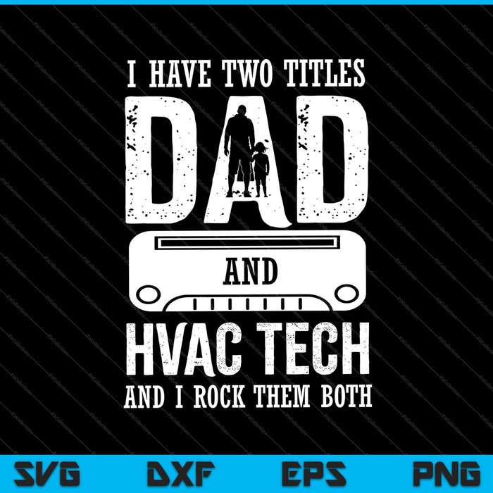 Ik heb twee titels papa en hvac tech SVG PNG Cutting afdrukbare bestanden