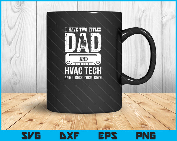 I have two titles dad and hvac tech SVG PNG Cutting Printable Files