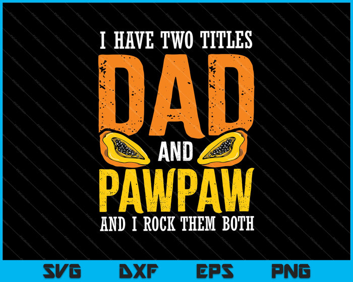 I have two Titles Dad and Pawpaw and I Rock them both SVG PNG Cutting Printable Files