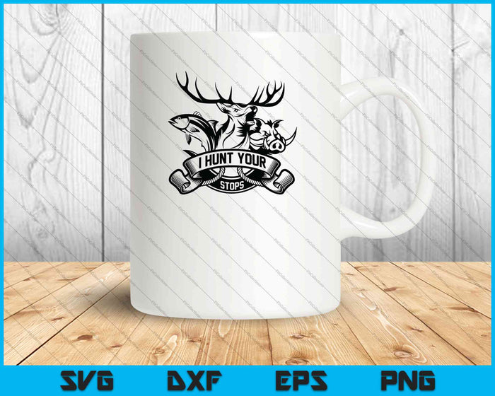 I Hunt Your Stops SVG PNG Cutting Printable Files