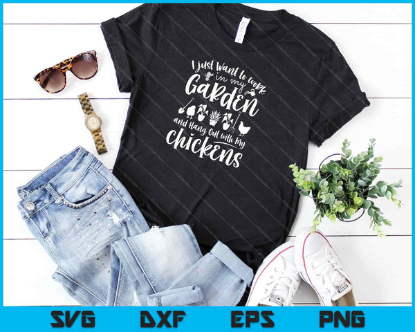 I just Want to work in My Garden and Hang Out with My Chickens Svg Cutting Printable Files - on a t-shirt