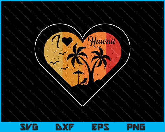 Me encanta Hawaii SVG PNG cortando archivos imprimibles